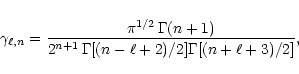 \begin{displaymath}\gamma_{\ell,n}= {{\pi^{1/2}\, \Gamma(n+1)} \over {2^{n+1}\,
\Gamma[(n-\ell+2)/2] \Gamma[(n+\ell+3)/2]}},
\end{displaymath}