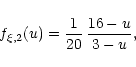 \begin{displaymath}f_{\xi,2}(u) = {1 \over {20}}\, {{16-u} \over {3-u}},
\end{displaymath}