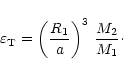 \begin{displaymath}\varepsilon_{\rm T} = \left( {R_1 \over a} \right)^3\, {M_2 \over M_1}\cdot
\end{displaymath}