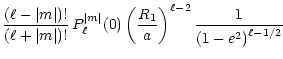 $\displaystyle \displaystyle
{{(\ell-\vert m\vert)!} \over {(\ell+\vert m\vert)!...
...eft({R_1\over a}\right)^{\ell-2}
{1\over {\left({1 - e^2}\right)^{\ell - 1/2}}}$