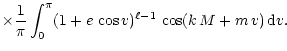 $\displaystyle \times {1\over \pi} \int_0^\pi (1 + e\, \cos v)^{\ell-1}\,
\cos (k\, M + m\, v)\, {\rm d}v.$