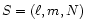 $S =
(\ell,m,N)$