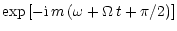 $\displaystyle \exp \left[ - {\rm i}\,
m \left( \omega + \Omega\, t + \pi/2 \right) \right]$