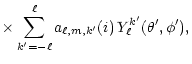 $\displaystyle \times \sum_{k^\prime=-\ell}^\ell
a_{\ell,m,k^\prime}(i)\,
Y_\ell^{k^\prime}(\theta^\prime,\phi^\prime),$