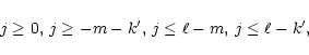 \begin{displaymath}j \ge 0,\, j \ge -m-k^\prime,\, j \le \ell-m,\, j \le \ell-k^\prime,
\end{displaymath}