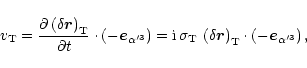 \begin{displaymath}v_{\rm T} = {{\partial \left(\delta \vec{r}\right)_{\rm T}} \...
..._{\rm T}
\cdot \left( - \vec{e}_{\alpha^{\prime 3}} \right),
\end{displaymath}