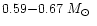 $0.59{-}0.67~\mbox{$M_{\odot}$ }$