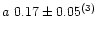 $a~0.17\pm 0.05^{{\rm (3)}}$