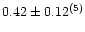 $0.42\pm0.12^{{\rm (5)}}$
