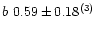 $b~0.59\pm0.18^{{\rm (3)}}$