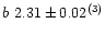 $b~2.31\pm0.02^{\rm (3)}$