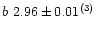 $b~2.96\pm0.01^{\rm (3)}$