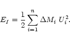 \begin{displaymath}
E_I =\frac{1}{2} \sum\limits_{i=1}^{n} \Delta M_i ~ U_i^2.
\end{displaymath}