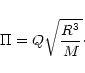 \begin{displaymath}
\Pi= {Q} \sqrt{\frac{R^3}{M}}\cdot
\end{displaymath}