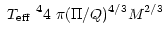 $\displaystyle \mbox{~\em$T_{\rm eff}$ }^4 4~ \pi (\Pi/Q)^{4/3} {M}^{2/3}$