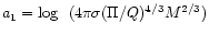 ${a_1}= {\rm log} ~~(4\pi\sigma (\Pi/{Q})^{4/3}{M}^{2/3})$