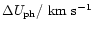 $\Delta U_{\rm ph}/~\mbox{$\mbox{km}~\mbox{s}^{-1}$ }$