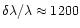 $\delta \lambda / \lambda
\approx 1200$