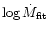 $\log \dot
M_{\rm fit}$