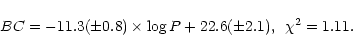 \begin{displaymath}%
BC = -11.3(\pm 0.8) \times \log P + 22.6(\pm 2.1), \,\,\, \chi^2 =
1.11.
\end{displaymath}