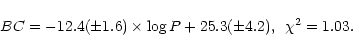 \begin{displaymath}%
BC = -12.4(\pm 1.6) \times \log P + 25.3(\pm 4.2), \,\,\, \chi^2 =
1.03.
\end{displaymath}