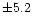 $\pm 5.2$