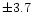 $\pm 3.7$