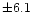 $\pm 6.1$