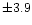 $\pm 3.9$