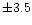 $\pm 3.5$