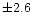 $\pm 2.6$