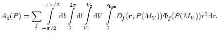 $\displaystyle %
A_{\rm c}(P)=\sum_j \int\limits_{-\pi /2}^{+\pi /2}{\rm d}b
\in...
...}V
\int\limits_{0}^{r_{\rm lim}}
D_j(\vec r,P(M_V)) \Phi_j (P(M_V))r^2{\rm d}r.$