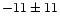 $-11 \pm 11$