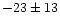 $-23 \pm 13$