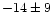 $-14 \pm 9$