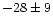 $-28 \pm 9$