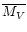 $\overline{M_V}$