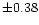 $\pm0.38$