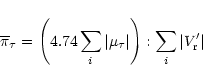 \begin{displaymath}%
\overline{\pi}_{\tau}=\left( 4.74 \sum_i \vert\mu_\tau\vert\right) :
\sum_i \vert V_{\rm r}^{\prime }\vert
\end{displaymath}