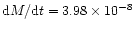 ${\rm d}M/{\rm d}t=3.98\times{10^{-8}}$