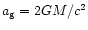 $a_{\rm g} = 2GM/c^2$