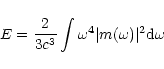 \begin{displaymath}E = \frac{2}{3 c^{3}} \int \omega^{4} \vert m(\omega)\vert^{2}
{\rm d} \omega \end{displaymath}