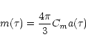 \begin{displaymath}m(\tau) = \frac{4 \pi}{3} C_{m} a(\tau)
\end{displaymath}