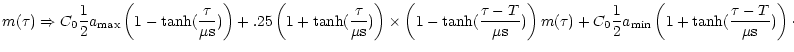 $\displaystyle m(\tau)\Rightarrow C_{0}\frac{1}{2}a_{\rm max}
\left(1-\tanh ( \f...
...}\frac{1}{2}a_{\rm min}\left(1+\tanh ( \frac{\tau-T}{ \mu {\rm s}})\right)\cdot$