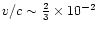 $v/c
\sim \frac{2}{3} \times 10^{-2}$