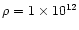 $\rho = 1 \times 10^{12}$
