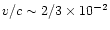 $v/c \sim 2/3 \times 10^{-2}$