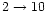 $2\rightarrow 10$