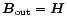 $\vec{B}_{\rm out} = \vec{H}$