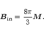\begin{displaymath}\vec{B}_{\rm in} = \frac{8 \pi}{3} \vec{M}.
\end{displaymath}